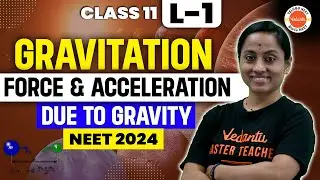 Gravitation Class 11 Physics Chapter 8 | Force & Acceleration Due to Gravity | NEET 2024/25