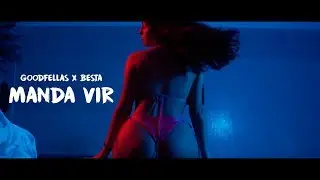 GoodFellas x BESTA - Manda Vir (Vídeo Oficial)