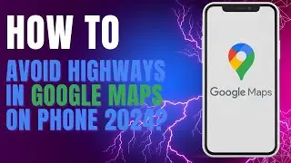 How to Avoid Highways in Google Maps on Phone 2024?