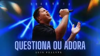 Lu&iacute;s Fellype | Questiona ou Adora - Ao Vivo [Nithelle Xavier]