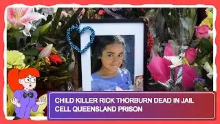 Child Killer Rick Thorburn Dead in Jail Cell Queensland Prison