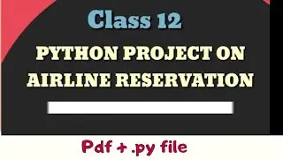 Class 12 Python project on airline reservation | cbse python projects | ip class 12 projects