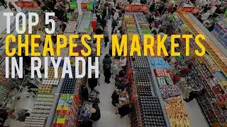 Top 5 Cheapest Markets in Riyadh | Saudi Arabia