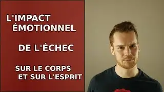 L'Impact &Eacute;motionnel de l'&Eacute;chec sur le Corps et sur l'Esprit #023