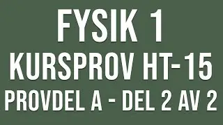 Fysik 1- Kursprov del A ht15 del 2 av 2