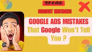 Google Ads Mistakes That Google Won&rsquo;t Tell You | Why Your CPC Is So High