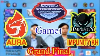 Impunity KH Vs AURA PH (Game1) - MYTEL INTERNATIONAL CHAMPIONSHIP - NAK GAMING