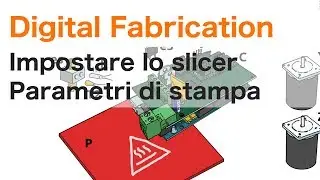 Come impostare i parametri di slic3r per la stampa 3D - Corso di Digital Fabrication - lezione 6