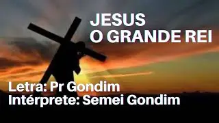 PR GONDIM | JESUS O GRANDE REI: UM CL&Aacute;SSICO DA M&Uacute;SICA GOSPEL