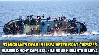 53 Dead in Libya Migrant Boat Tragedy | Central Mediterranean Refugee Crisis 2026