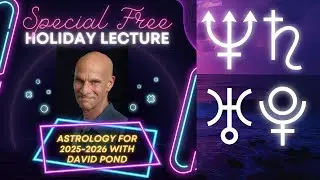 The Astrology of 2025-2026 A Lecture with David Pond