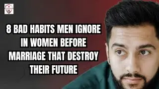 8 Bad Habits Men Ignore in Women Before Marriage That Destroy Their Future
