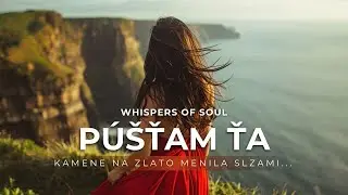 Púšťam ťa - Whispers of Soul - hudba pre dušu