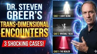 Dr. Steven Greer's Transdimensional Encounters: 3 Shocking Cases