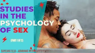 Havelock Ellis | Studies in the Psychology of Sex, Volume 1 (Part 1 of 2) | Full Length Audiobook