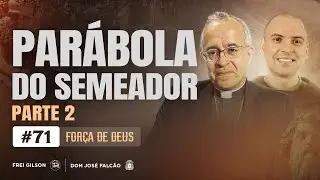 Parábola do Semeador | Parte 2 | Força de Deus | #71