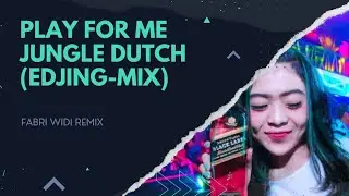 Play For Me - Jungle Dutch | Fabri Widi Remix - [Mix With Edjing Mix]