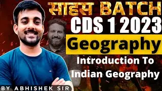 Introduction to Indian Geography  | CDS Geography Classes | Sahas Batch For CDS 1 2023 - Sumit Sir