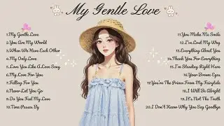 My Gentle Love🌸Songs Playlist🌻Heartfelt Pop Love Song🍃Official Music Video🍁Song Lyrics