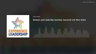 Business and Leadership Questions Answered with Marc Haine