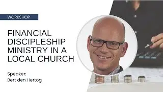 Developing a Financial Discipleship Ministry in a Local Church - Bert den Hertog