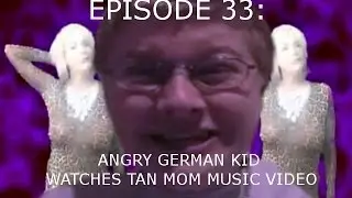 AGK Ep 33 Angry German Kid Watches Tan Mom Music Video