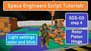 Space Engineers Script Tutorials: SDS-OS Step 4 Rotor, Piston, Hinge Control and Light settings