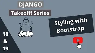 Django Takeoff! Series — Styling with Bootstrap #18 & #19 | Beginner Django Course