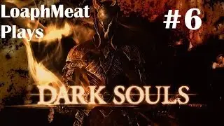 Let's Play Dark Souls w/ LoaphMeat - Ep 6 LoaphMeat vs Blight Town