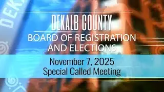DeKalb County Board of Registration and Elections (BRE) Special Called Meeting - November 7, 2025
