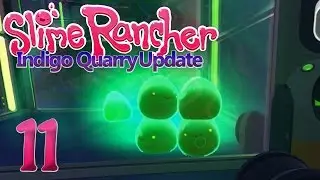 Slime Rancher &bull; Part 11 &bull; Rad Slime Roundup (Slime Rancher Indigo Quarry Update)