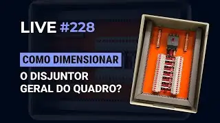 LIVE 228 &ndash; COMO DIMENSIONAR O DISJUNTOR GERAL DO QUADRO?