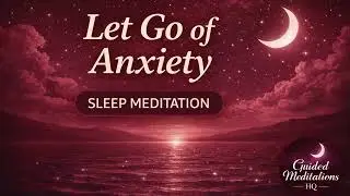 Let Go of Anxiety &ndash; Deep Sleep Meditation