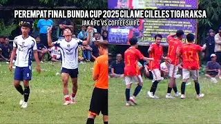 BIG MATCH BABAK 2 : JAKA FC VS COFFEE SUI FC - PEREMPAT FINAL BUNDA CUP 2025 CILELES TIGARAKSA 