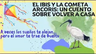 EL IBIS Y LA COMETA ARCOIRIS: UN CUENTO SOBRE VOLVER ACASA#cuentosparaso&ntilde;arbonito#cuentosinfantiles