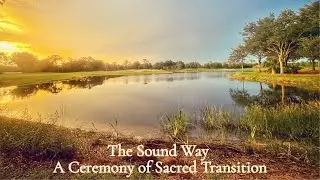 Sound Way A Ceremony of Sacred Transition