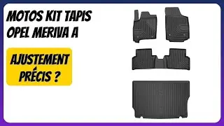 AVIS (2026) : MOTOS Kit Tapis Opel Meriva A. D&Eacute;TAILS