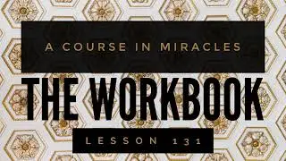 ACIM WORKBOOK: Lesson 131