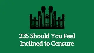 Hymn #235 Should You Feel Inclined to Censure (Music only)