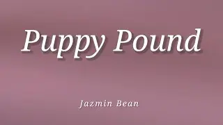 Jazmin Bean - Puppy Pound (Lyrics)
