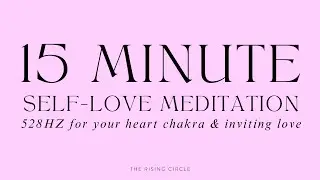 💗 15 MINUTE GUIDED MEDITATION FOR SELF-LOVE 528 HZ by KAUSHAL | THE RISING CIRCLE 💗