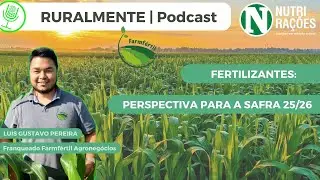 FERTILIZANTES: PERSPECTIVA PARA A SAFRA 25/26 - com Luis Gustavo Pereira