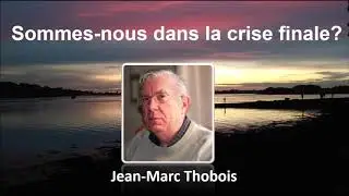 Sommes-nous dans la crise finale?  - Jean-Marc Thobois