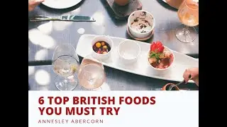 6 Top British Foods You Must Try