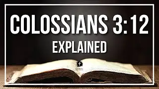 COLOSSIANS 3:12 Explained | COLOSSIANS 3:12 Meaning According to the Bible [KJV]