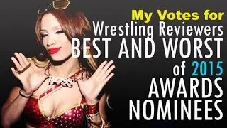 My Votes for Rassslin Rantin's  2015 Wrestling Reviewers Best and Worst of the Year Awards