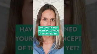 Have you ruined your kids&rsquo; concept of the world yet? #parentingtips #selfdevelopmenttips