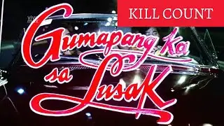 GUMAPANG KA SA LUSAK (1990) - KILL/DEATH COUNT
