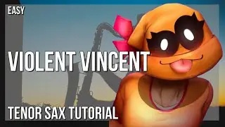 How to play Violent Vincent by Xploshi on Tenor Sax (Tutorial)