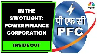 All About Power Finance Corporation & Decoding Its FY24 Outlook | Inside Out | CNBC-TV18